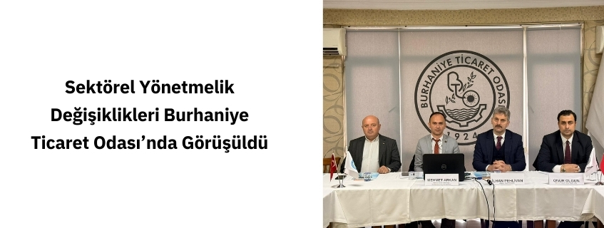 Sektörel Yönetmelik Değişiklikleri Burhaniye Ticaret Odası’nda Görüşüldü